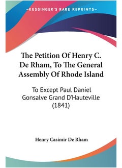 The Petition Of Henry C. De Rham, To The General Assembly Of Rhode Island: To Except Paul Daniel Gonsalve Grand D'Hauteville (1841)