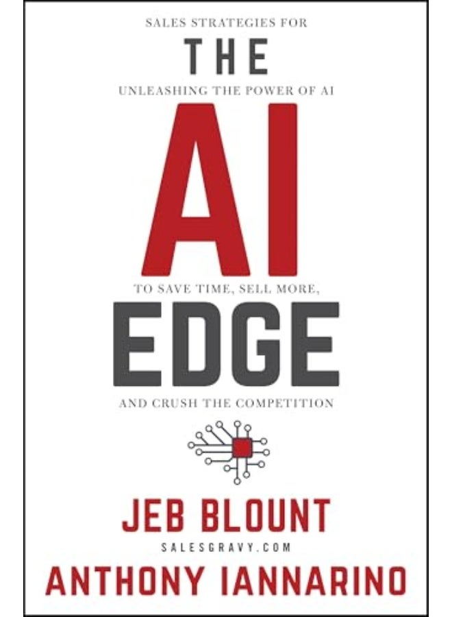 The AI Edge: Sales Strategies for Unleashing the Power of AI to Save Time, Sell More, and Crush the Competition