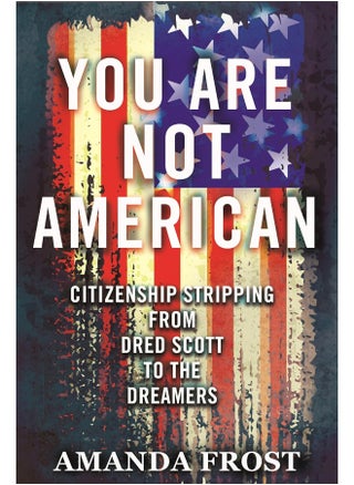 You Are Not American: Citizenship Stripping from Dred Scott to the Dreamers - pzsku/Z14A9D15A6AB74C64275DZ/45/_/1727773132/465e8b65-f810-4527-b050-7a07195e4cc3