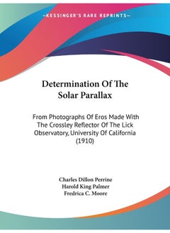 Determination Of The Solar Parallax: From Photographs Of Eros Made With The Crossley Reflector Of The Lick Observatory, University Of California (1910)