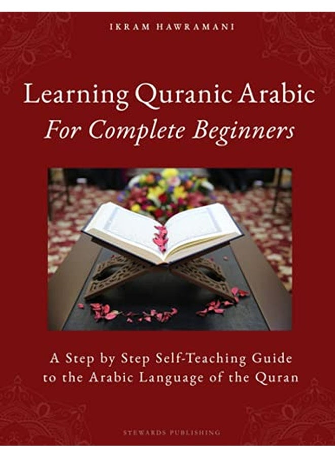 Learning Quranic Arabic For Complete Beginners A Step By Step Selfteaching Guide To The Arabic Lan