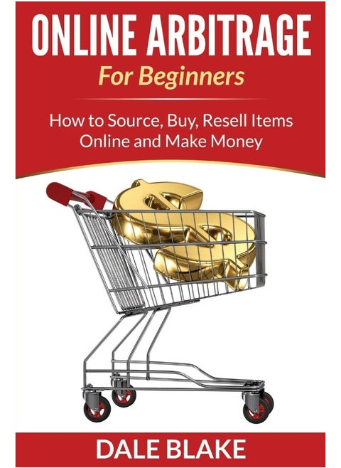 Online Arbitrage For Beginners: How to Source, Buy, Resell Items Online and Make Money
