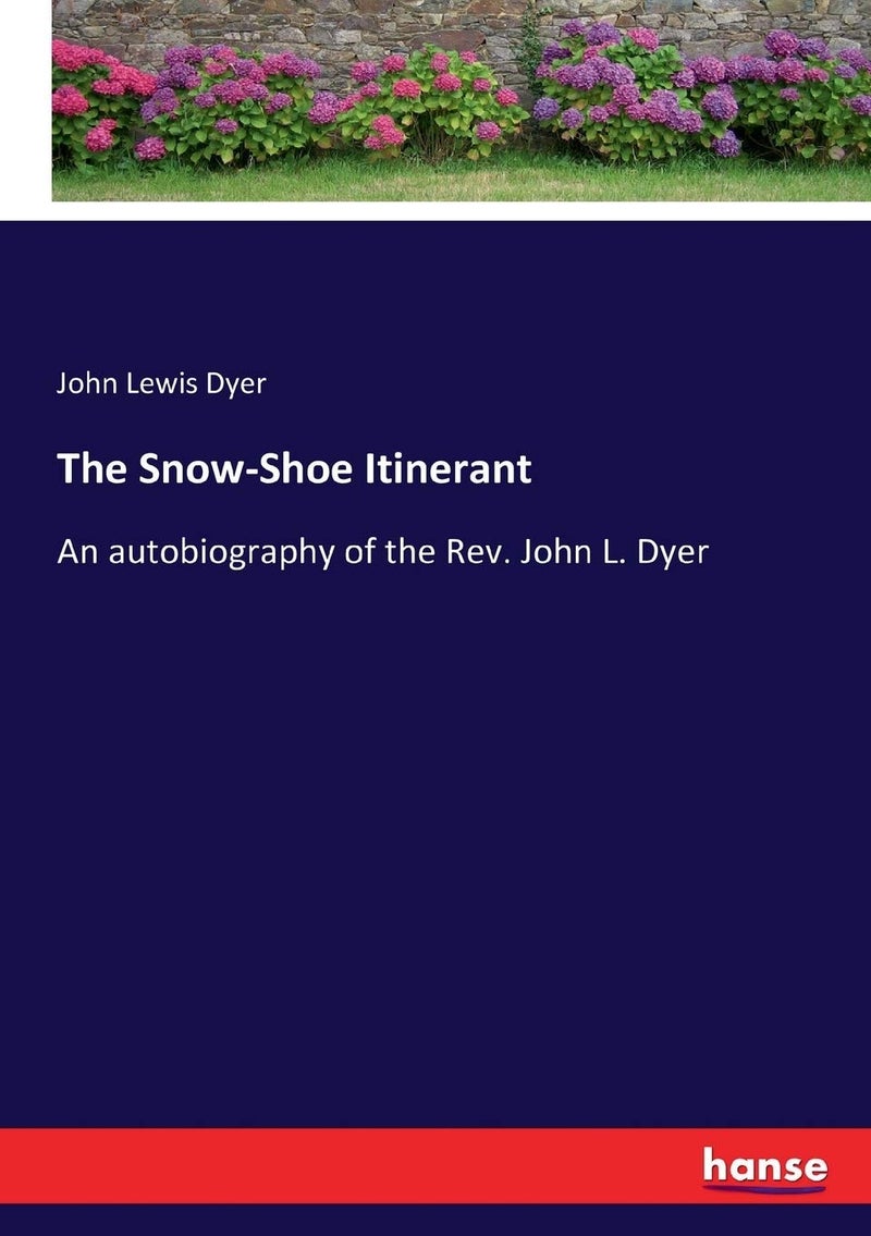 The Snow-Shoe Itinerant: An autobiography of the Rev. John L. Dyer - Image 1