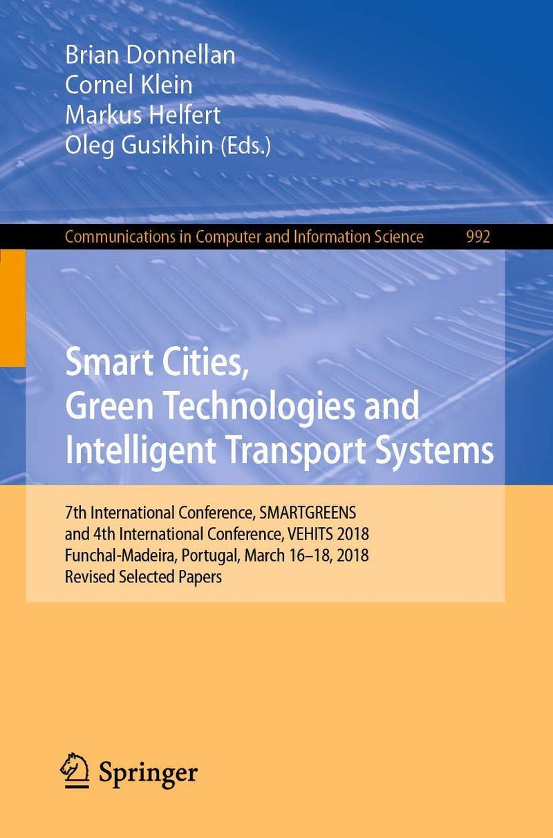 Smart Cities, Green Technologies and Intelligent Transport Systems: 7th International Conference, Smartgreens and Vehits 2018, Funchal-Madeira, Portugal, March 16-18, 2018, Revised Selected Papers