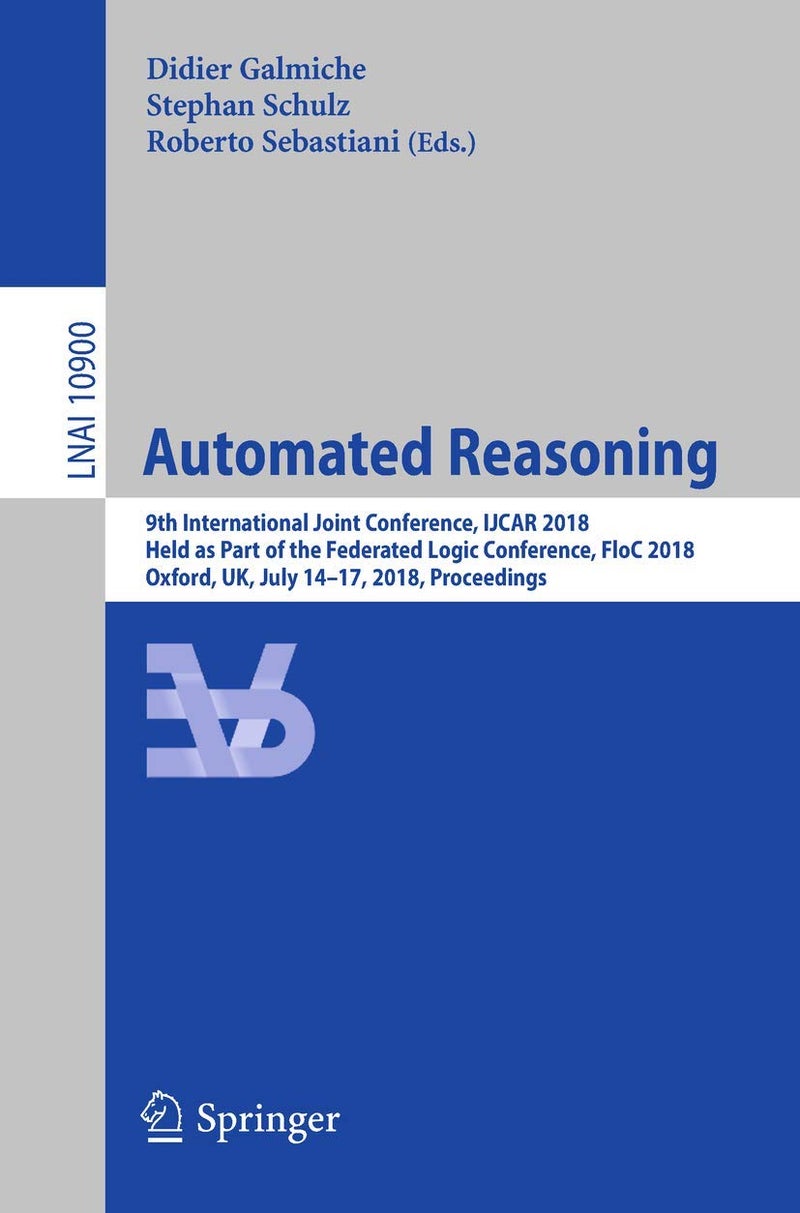 Automated Reasoning: 9th International Joint Conference, IJCAR 2018, Held as Part of the Federated Logic Conference, FloC 2018, Oxford, UK, July 14-17, 2018, Proceedings