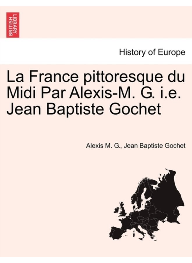 La France Pittoresque Du MIDI Par Alexis M G i e Jean Baptiste Gochet - Paperback