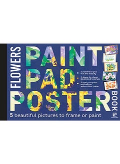 Paint Pad Poster Book: Flowers : 5 Beautiful Pictures to Frame or Paint 