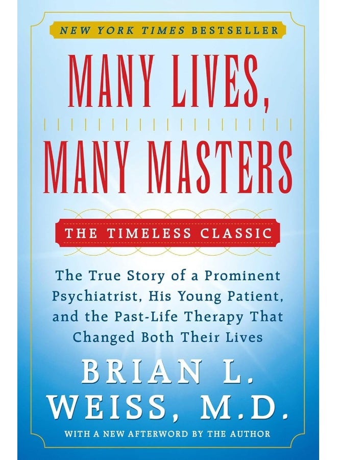 Many Lives, Many Masters: The True Story of a Prominent Psychiatrist, His Young Patient, and the Past-Life Therapy That Changed Both Their Lives