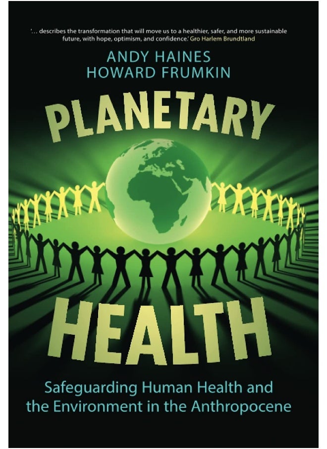 Planetary Health: Safeguarding Human Health and the Environment in the Anthropocene