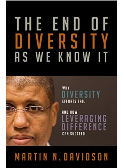 The End Of Diversity As We Know It: Why Diversity Efforts Fail And How Leveraging Difference Can Succeed
