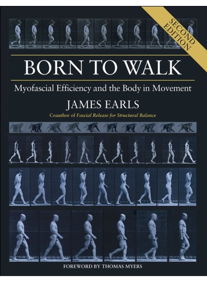 Born to Walk Myofascial Efficiency and the Body in Movement - Paperback