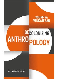 Decolonizing Anthropology: An Introduction 