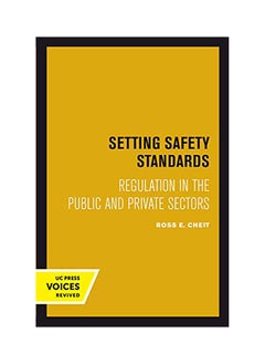 Setting Safety Standards: Regulation In The Public And Private Sectors 