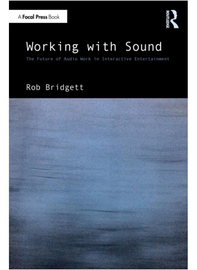 Working with Sound : The Future of Audio Work in Interactive Entertainment 