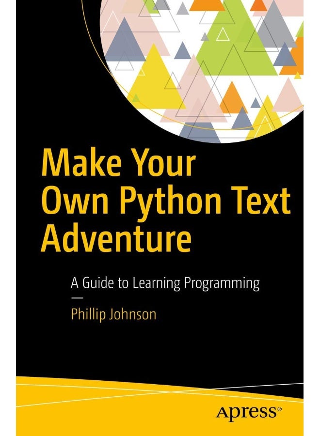 Make Your Own Python Text Adventure: A Guide to Learning Programming