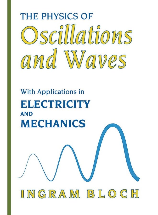 The Physics of Oscillations and Waves: With Applications in Electricity and Mechanics 