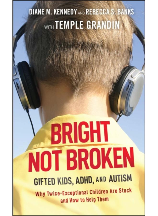Bright Not Broken : Gifted Kids, ADHD, and Autism 