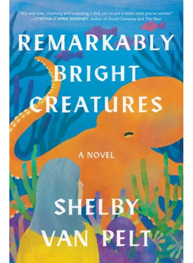 Remarkably Bright Creatures : A Novel
