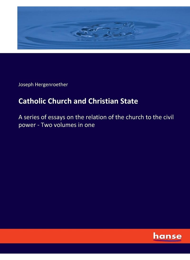 Catholic Church and Christian State: A series of essays on the relation of the church to the civil power - Two volumes in one  - Image 1