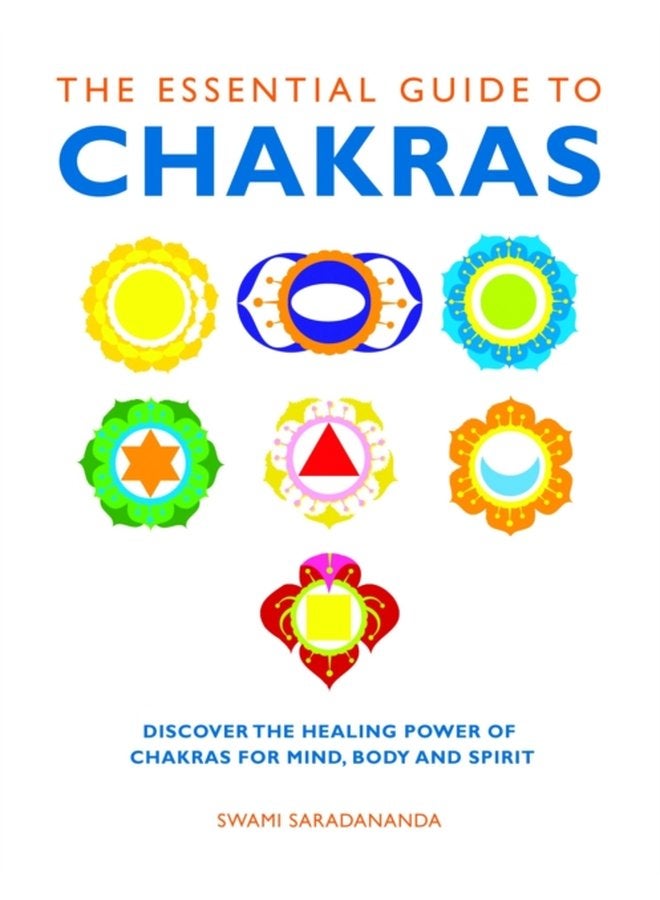 The Essential Guide to Chakras Discover the Healing Power of Chakras for Mind Body and Spirit - Paperback
