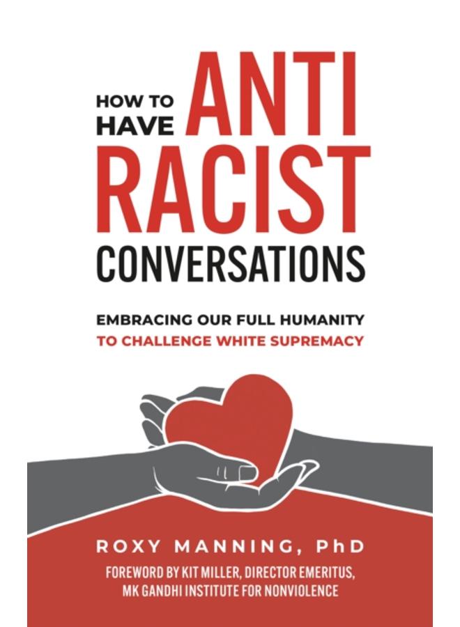 How to Have Antiracist Conversations : Embracing Our Full Humanity to Challenge White Supremacy 