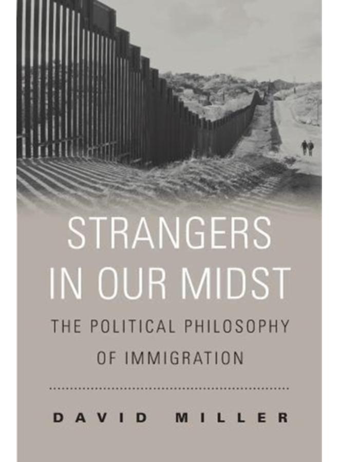 Strangers in Our Midst : The Political Philosophy of Immigration