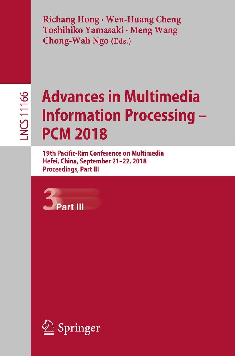 Advances in Multimedia Information Processing - PCM 2018: 19th Pacific-Rim Conference on Multimedia, Hefei, China, September 21-22, 2018, Proceedings, Part III 