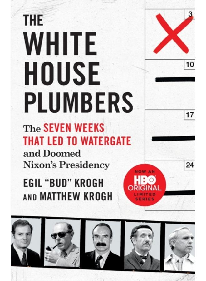 The White House Plumbers : The Seven Weeks That Led to Watergate and Doomed Nixon's Presidency 