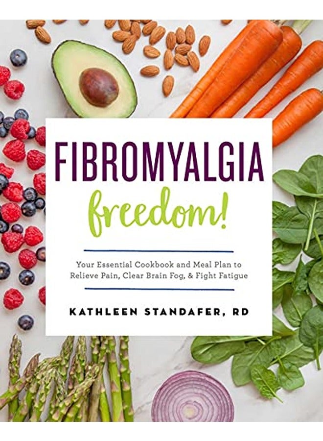 Fibromyalgia Freedom!: Your Essential Cookbook and Meal Plan to Relieve Pain, Clear Brain Fog, and F