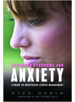 Asperger Syndrome and Anxiety : A Guide to Successful Stress Management
