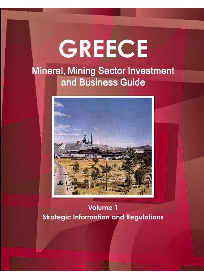 Greece Mineral, Mining Sector Investment and Business Guide Volume 1 Strategic Information and Regulations  - Image 1