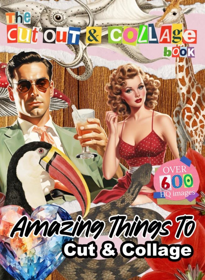 The Cut Out And Collage Book 400+ Amazing Things for Paper Crafts Activity: People, Animals, Botanicals, Gems, Butterflies & Bugs, Vehicles, Fish, ... for Decoupage, Scrapbooking & Collaging