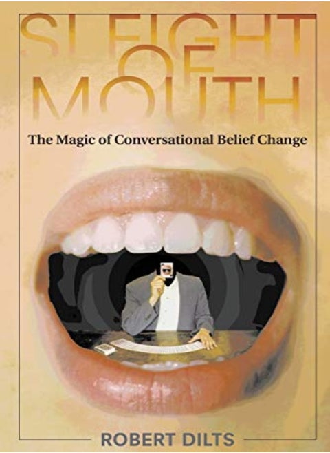 Sleight Of Mouth The Magic Of Conversational Belief Change by Dilts, Robert Paperback