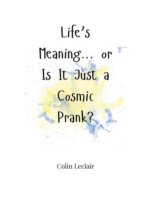 Life's Meaning... or Is It Just a Cosmic Prank?