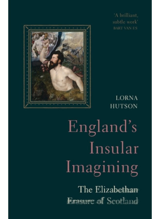 England s Insular Imagining The Elizabethan Erasure of Scotland - Hardback