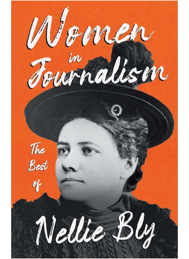 Women in Journalism - The Best of Nellie Bly 