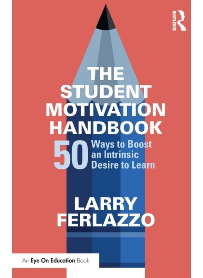 The Student Motivation Handbook 50 Ways to Boost an Intrinsic Desire to Learn - Paperback