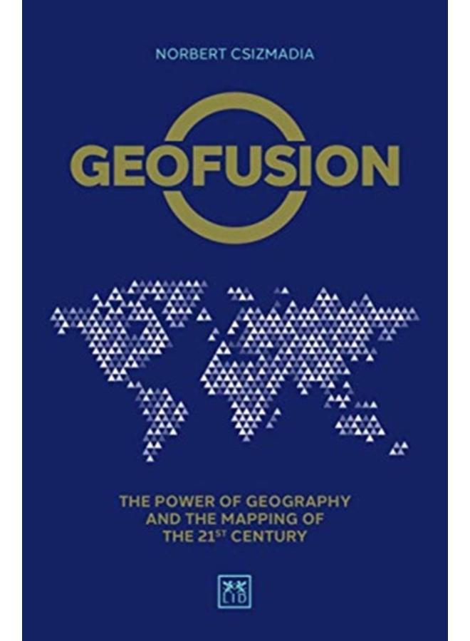 Geofusion : The power of geography and the mapping of the 21st century 