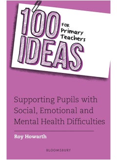 100 Ideas for Primary Teachers: Supporting Pupils with Social, Emotional and Mental Health Difficulties 