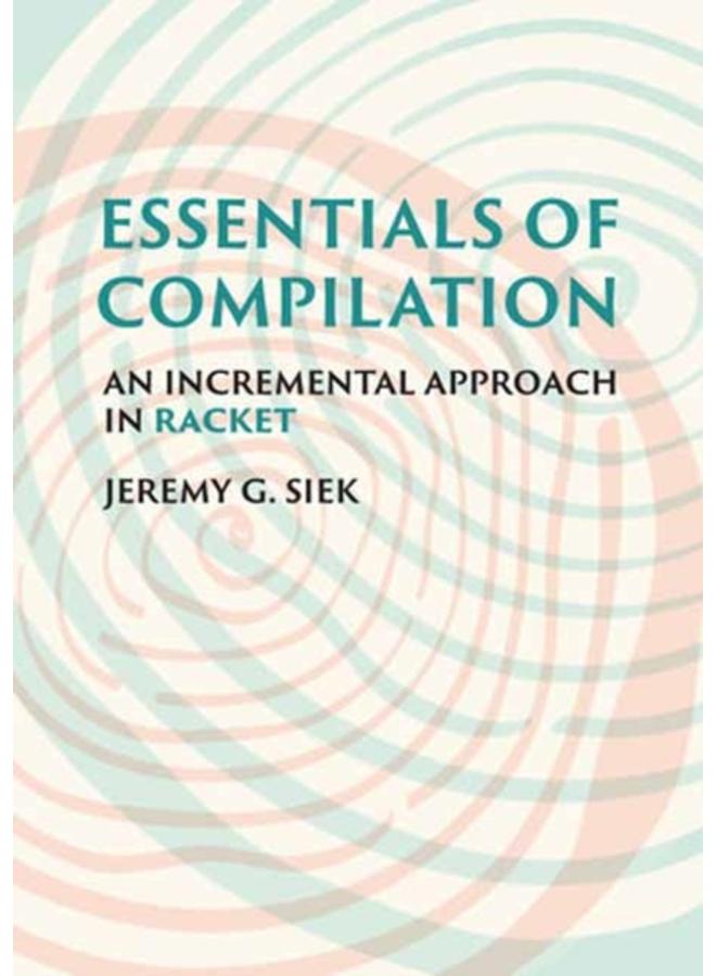 Essentials of Compilation : An Incremental Approach in Racket 