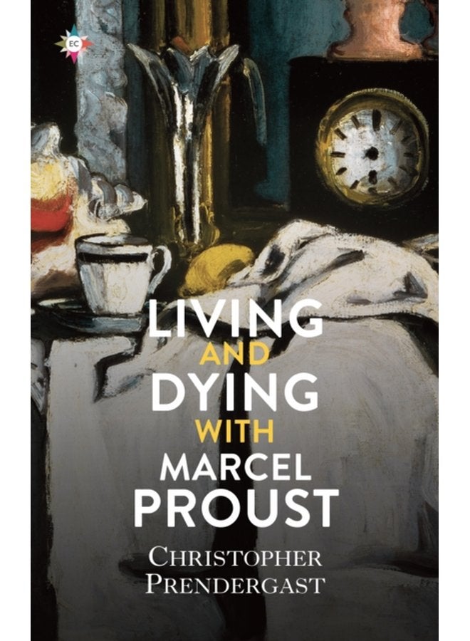 Living and Dying with Marcel Proust - Hardback