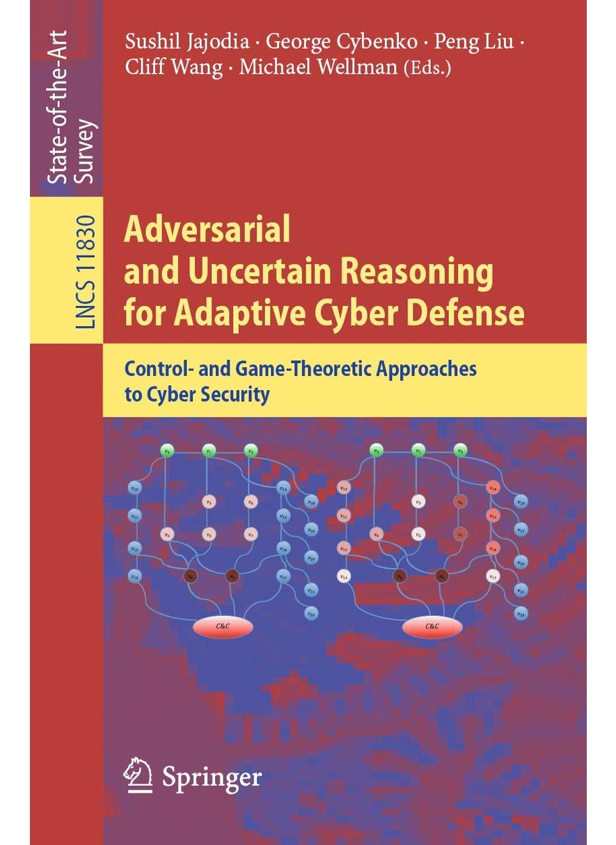 Adversarial and Uncertain Reasoning for Adaptive Cyber Defense: Control- and Game-Theoretic Approaches to Cyber Security 