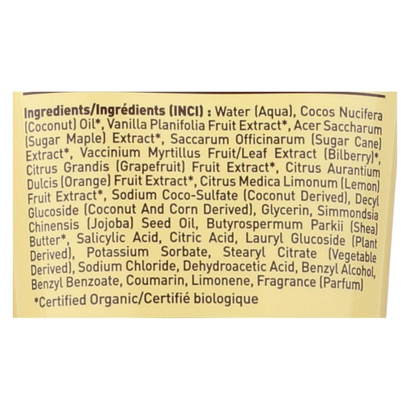 المكونات: مزيج مائي من المستخلصات العضوية المعتمدة: قصب السكر، (2) الفانيليا (2) سلفات الصوديوم وجوز الهند، كوكاميدوبروبيل بيتين (1) ديسيل بولي جلوكوز (1) جلسرين نباتي، زيت جوز الهند العضوي (2) خلاصة بذور الجريب فروت، أحماض ألفا هيدروكسي (حمض الجليكوليك من قصب السكر وحمض الماليك من الفاكهة) حمض بيتا هيدروكسي (حمض الساليسيليك) و1,2 أوكتانيديول، فينوكسييثانول، سوربات البوتاسيوم - Image 2