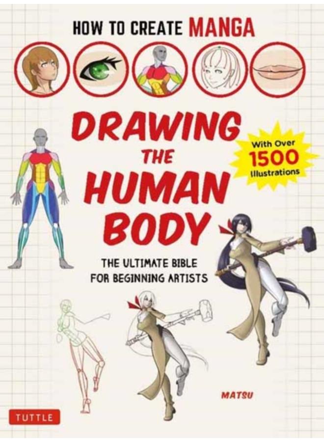 How to Create Manga: Drawing the Human Body : The Ultimate Bible for Beginning Artists (With Over 1,500 Illustrations) 