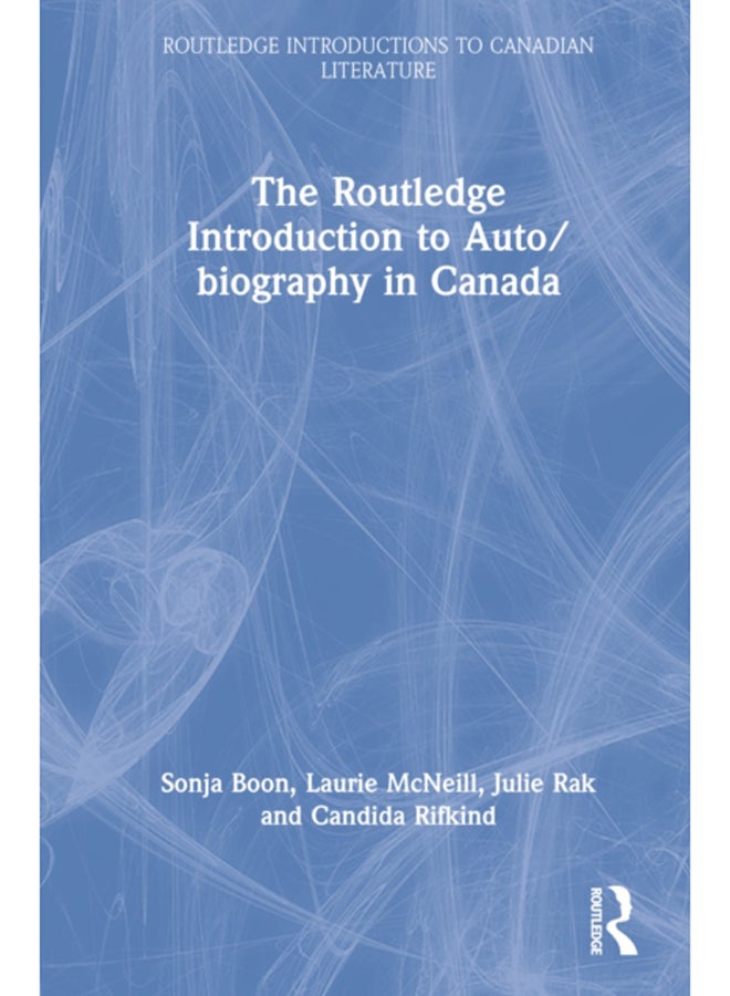 The Routledge Introduction to Auto/biography in Canada