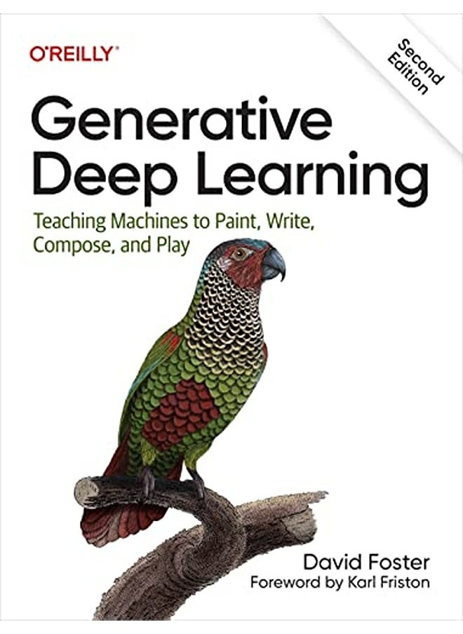 Generative Deep Learning: Teaching Machines To Paint, Write, Compose, and Play 