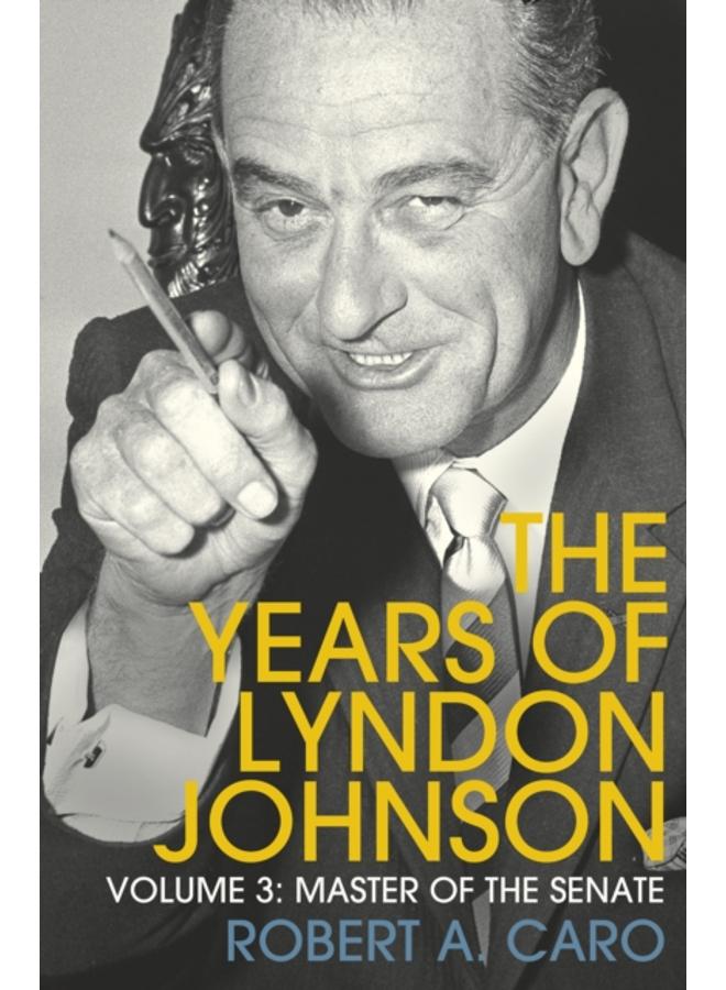 Master of the Senate : The Years of Lyndon Johnson (Volume 3) 