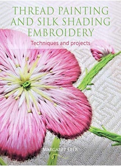 Thread Painting and Silk Shading Embroidery: Techniques and projects