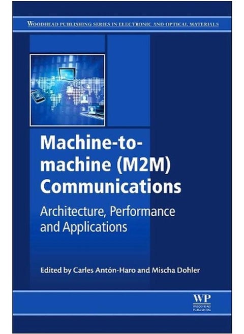 Machine-to-Machine (M2M) Communications: Architecture, Performance and Applications