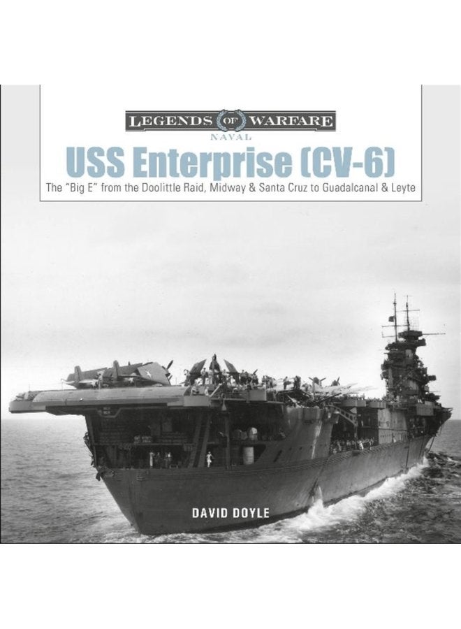 USS Enterprise CV 6 The Big E from the Doolittle Raid Midway and Santa Cruz to Guadalcanal and Leyte - Hardback